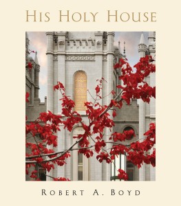 His Holy House--LDS Temple Photography by Robert A. Boyd