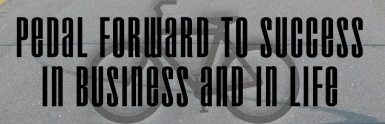 Pedal Forward to Success in Business and in Life