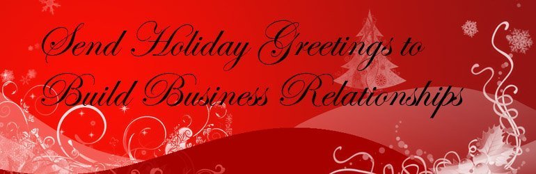 Send Holiday Greetings to Build Business Relationships