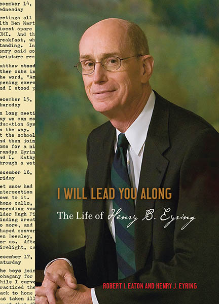 I will lead you along--the life of Henry B Eyring-cover