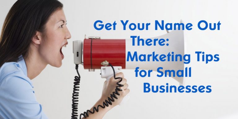 Get Your Name Out There: Marketing Tips for Small Businesses