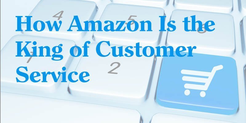 How Amazon Is The King Of Customer Service