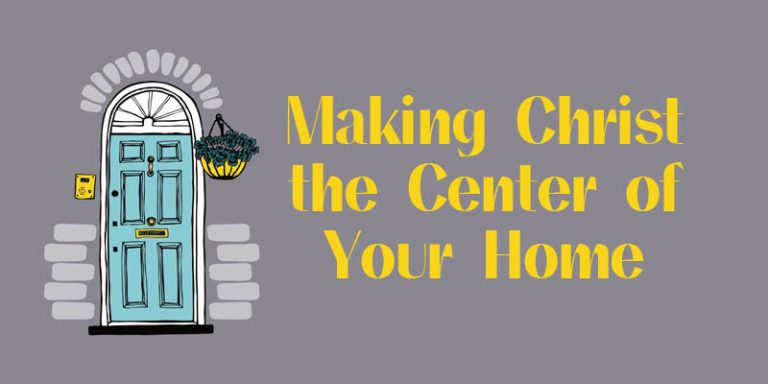 Making Christ the Center of Your Home