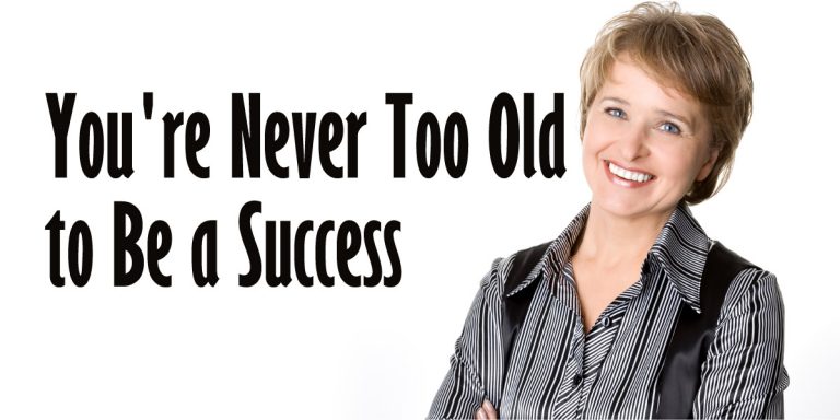 You’re Never too Old to Be a Success