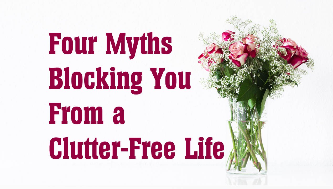 Four Myths Blocking You From a Clutter-Free Life