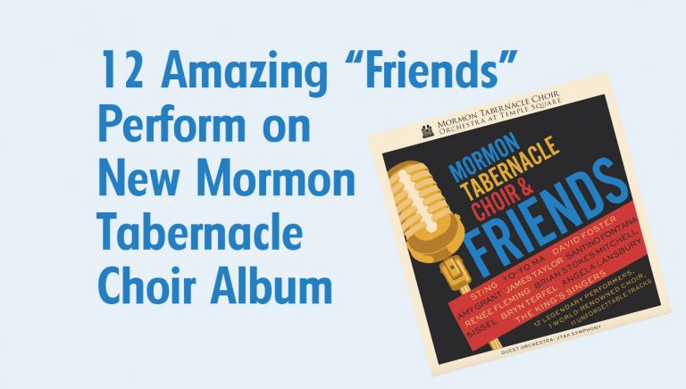 12 Amazing “Friends” Perform on New Mormon Tabernacle Choir Album–Review