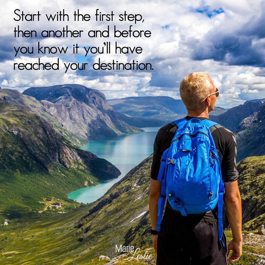 Start with the first step, then another and before you know it you'll have reached your destination.