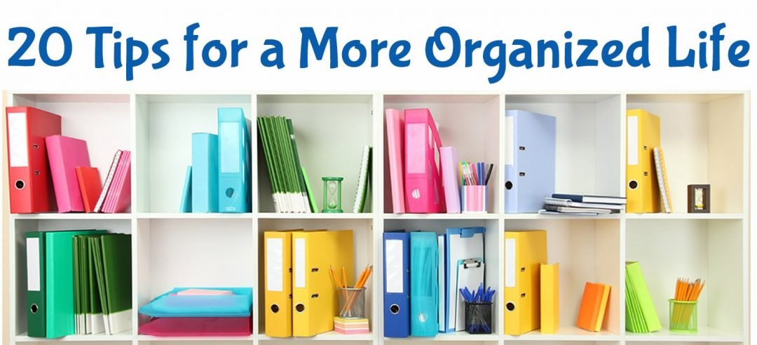 20 Tips for a More Organized Life