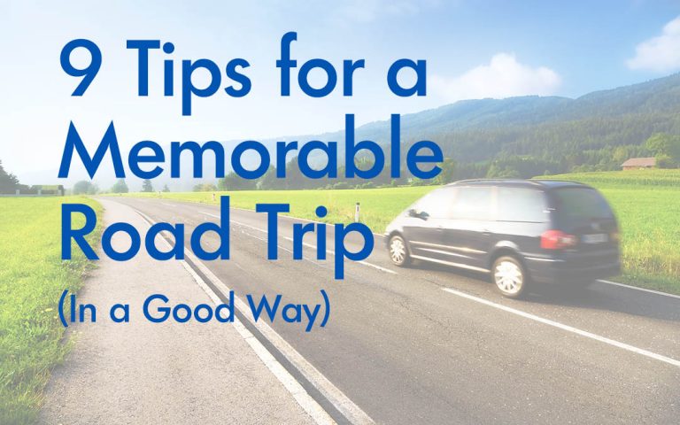 9 Tips for a Memorable Road Trip (In a Good Way)