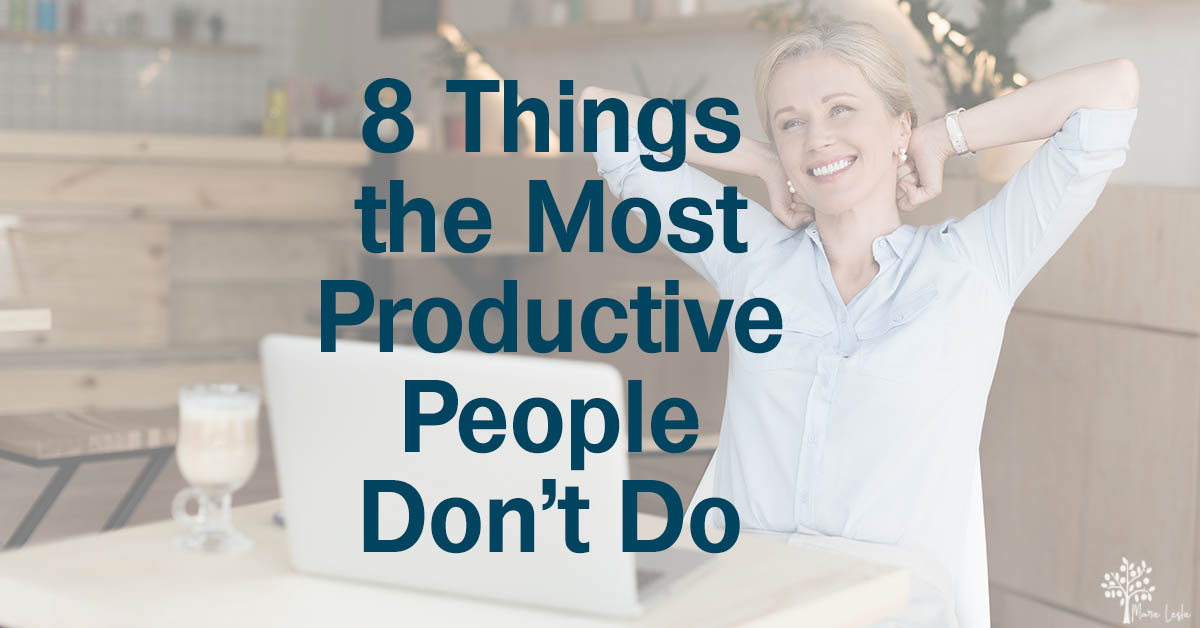 8 Things the Most Productive People Don’t Do