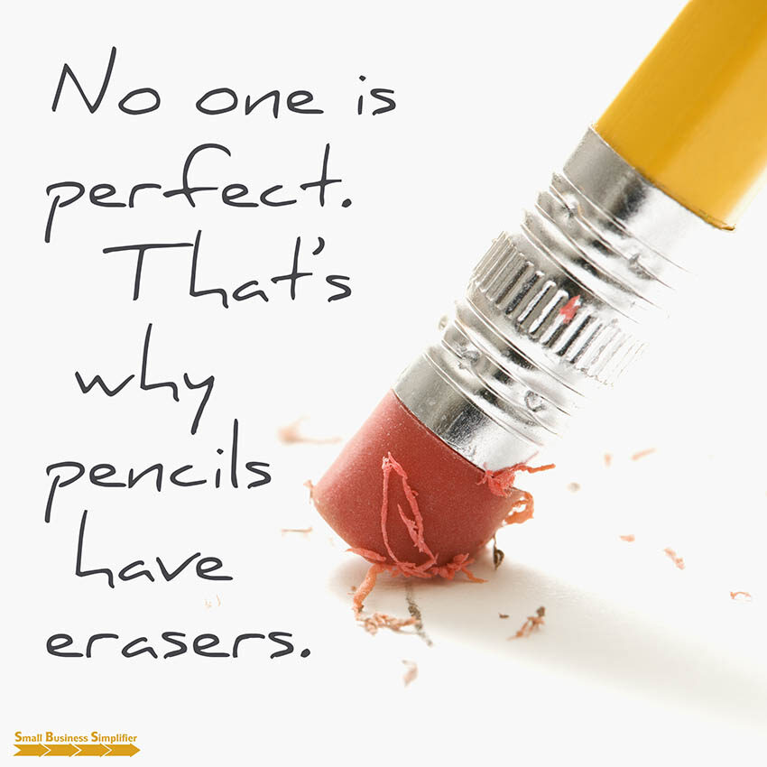 No one is perfect. That's why pencils have erasers