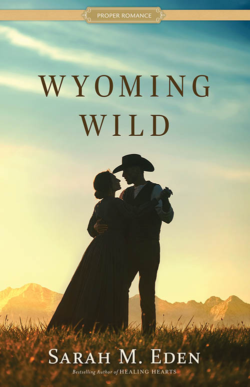 Wyoming Wild by Sarah M. Eden